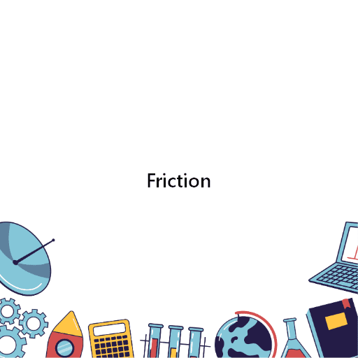 Friction