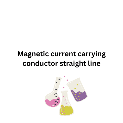 Magnetic current carrying conductor straight line