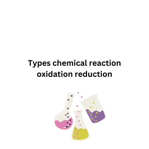 Types chemical reaction oxidation reduction